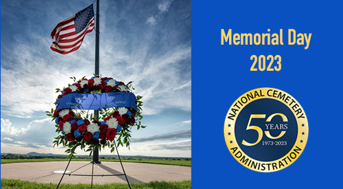 Left: Memorial Day wreath with American flag in background. Right: Text for Memorial Day 2023 with graphic of National Cemetery Administration and 50 Year Anniversary (1973-2023).